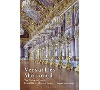 Versailles Mirrored: The Power of Luxury, Louis XIV to Donald Trump