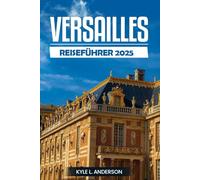 Versailles Reiseführer 2025: Entdecken Sie die Majestät des Palastes, der Gärten, des königlichen Erbes und der kulturellen Wunder im Herzen Frankreichs