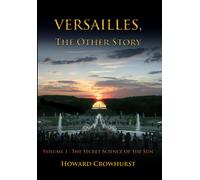 Versailles, the Other Story: Volume 1: The secret science of the Sun