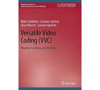 Versatile Video Coding (VVC): Machine Learning and Heuristics (Synthesis Lectures on Engineering, Science, and Technology)