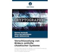 Verschlüsselung von Bildern mithilfe chaotischer Systeme: Sichere Übertragung von Bildern durch Verschlüsselung auf Basis chaotischer 1-D-Systeme in Kommunikationssystemen