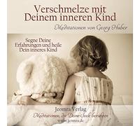 Verschmelze mit Deinem Inneren Kind - Meditations-CD: Segne Deine Erfahrungen und heile Dein inneres Kind