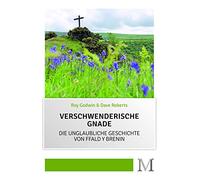 Verschwenderische Gnade: Die unglaubliche Geschichte von Ffald y Brenin