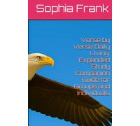 Verse by Verse Daily Living: Expanded Study Companion Guide for Groups and Individuals (FOUNDATIONS OF THE NEW LIFE IN CHRIST: A GUIDE FOR THE NEW BORN-AGAIN BELIEVER BY SOPHIA FRANK)
