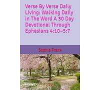 Verse By Verse Daily Living: Walking Daily In The Word A 30 Day Devotional Through Ephesians 4:10-5:7