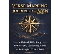 Verse Mapping Journal For Men: A 52-W ible Study for Strength, Leadership, Faith & the Respect That Follows