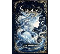 Verseau : le guide astrologique complet du signe - Personnalité, ascendant, signe lunaire, compatibilités amoureuses et amicales (Les 12 Signes Astrologiques - The Astro Way)