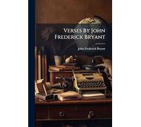 Verses By John Frederick Bryant