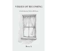 Verses of Becoming: A Soul’s Journey Told in 200 Poems