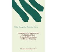 Versification and Syntax in Jeremiah 2-25: Syntactical Constraints in Hebrew Colometry (Dissertation Series / Society of Biblical Literature)