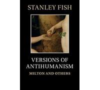 Versions of Antihumanism: Milton and Others