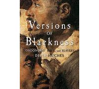 Versions of Blackness: Key Texts on Slavery from the Seventeenth Century