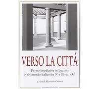 Verso la città. Forme insediative in Lucania e nel mondo italico fra IV e III sec. A. C.