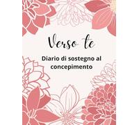 Verso te: diario di sostegno al concepimento: Italian Language | Notebook dedicated to your cycle, to observe and understand your fertility and aid ... | 14 cycles technical sheet (Ritmi femminili)