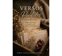 Versos perdidos: Poemas sobre el amor, la ausencia y todo lo que queda después