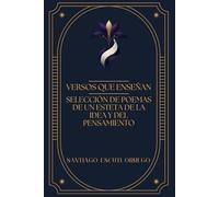 Versos que Enseñan: Selección de Poemas de un Esteta de la Idea y del Pensamiento