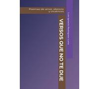 Versos que no te dije: Poemas de amor, silencio y cicatrices
