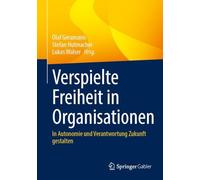 Verspielte Freiheit in Organisationen: In Autonomie und Verantwortung Zukunft gestalten