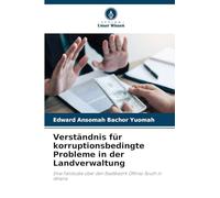Verständnis für korruptionsbedingte Probleme in der Landverwaltung: Eine Fallstudie über den Stadtbezirk Offinso South in Ghana