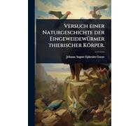 Versuch einer Naturgeschichte der EingeweidewÃ1/4rmer thierischer Körper.