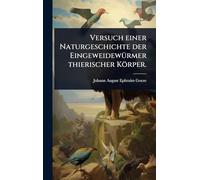 Versuch einer Naturgeschichte der EingeweidewÃ1/4rmer thierischer Körper.