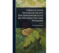 Versuch Einer Naturgeschichte Der Sinneswerkzeuge Bei Den Insecten Und WÃ1/4rmern