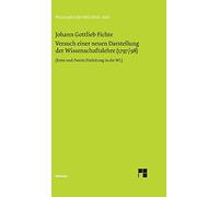 Versuch einer neuen Darstellung der Wissenschaftslehre: Vorerinnerung, Erste und Zweite Einleitung, Erstes Kapitel (1797/98)