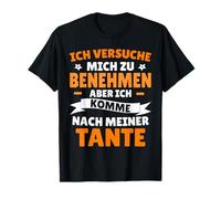 Versuche mich zu benehmen aber ich komme nach meiner Aunt T-Shirt