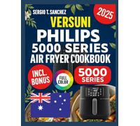 VERSUNI PHILIPS 5000 SERIES AIR FRYER COOKBOOK: Simple,flavorful meals made effortlessly using your versatile kitchen appliances