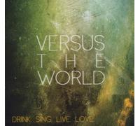 Versus The World - Drink.Sing.Live.Love.