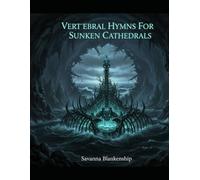 Vertebral Hymns For Sunken Cathedrals