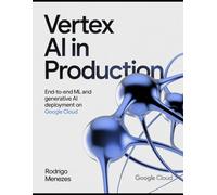 Vertex AI in Production: End-to-End ML and Generative AI Deployment on Google Cloud