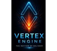 Vertex Project Engine: A Practical Framework for Hybrid IT Delivery (The Vertex System)