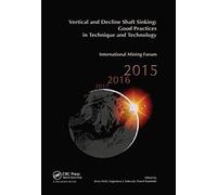 Vertical and Decline Shaft Sinking: Good Practices in Technique and Technology, International Mining Forum 2015