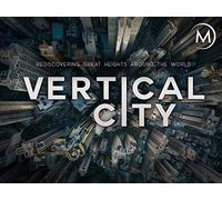Vertical City: Rediscovering Great Heights Around the World