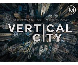 Vertical City: Rediscovering Great Heights Around the World