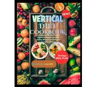 VERTICAL DIET COOKBOOK: A Beginner-Friendly Guide to Digestive-Focused, Nutrient-Dense, Whole-Food Eating for Everyday Wellness