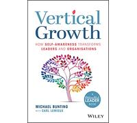 Vertical Growth: How Self-Awareness Transforms Leaders and Organisations: How Self-Awareness Transforms Leaders and Organisations