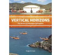 Vertical Horizons: The History of Okanagan Helicopters