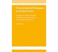 Vertical Judicial Dialogues in Asylum Cases: Standards on Judicial Scrutiny and Evidence in International and European Asylum Law: 36 (Immigration and Asylum Law and Policy in Europe)