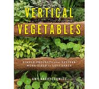 Vertical Vegetables: Simple Projects that Deliver More Yield in Less Space