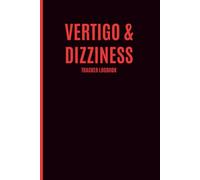 Vertigo & Dizziness Tracker: Daily Symptom Journal to Record Episodes, Triggers, Medications, Sleep, Recovery and Medical Appointments