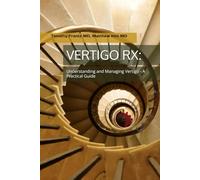 Vertigo RX: Understanding and Managing Vertigo: A Practical Guide