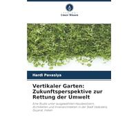 Vertikaler Garten: Zukunftsperspektive zur Rettung der Umwelt: Eine Studie unter ausgewählten Hausbesitzern, Architekten und Innenarchitekten in der Stadt Vadodara, Gujarat, Indien