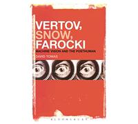 Vertov, Snow, Farocki: Machine Vision and the Posthuman