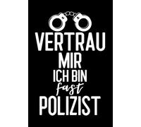 Vertrau mir ich bin fast Polizist: Terminplaner für Polizisten in Ausbildung / Polizeimeisteranwärter / Polizeikommissaranwärter / Kalender & Planer 2026 / Softcover / A5