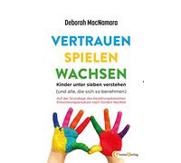 Vertrauen Spielen Wachsen: Kinder unter 7 verstehen (und alle, die sich so benehmen...)