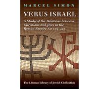 Verus Israel: Study of the Relations between Christians and Jews in the Roman Empire (135-425): Study of the Relations Between Christians and Jews in ... and Jews in the Roman Empire, AD 135-425