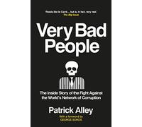 Very Bad People : The Inside Story of the Fight Against the World’s Network of Corruption