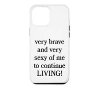 Very Brave And Sexy Of Me To Continue Living Pun Funny Quote Case for iPhone 12 Pro Max